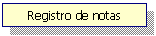 Cuadro de texto: Registro de notas